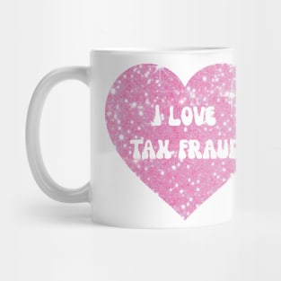 I love tax fraud Mug